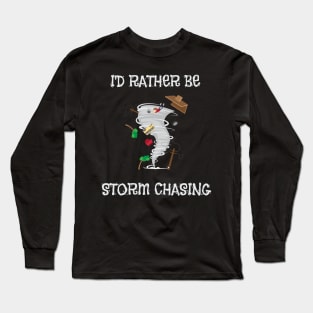 I'd Rather Be Storm Chasing Hurricane Chasers Long Sleeve T-Shirt